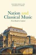 Nation and Classical Music di Matthew Riley, Anthony D. Smith edito da Boydell & Brewer Ltd
