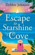 Escape to Starshine Cove: An utterly feel good holiday romance to escape with di Debbie Johnson edito da LIGHTNING SOURCE INC
