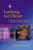 Looking for Oliver: A Mother's Search for the Son She Gave Up for Adoption di Marianne Hancock edito da PAPERBACKSHOP UK IMPORT