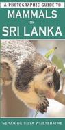 A Photographic Guide To Mammals Of Sri Lanka di Gehan de Silva Wijeyeratne edito da Bloomsbury Publishing Plc