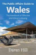 Public Affairs Guide To Wales di Daran Hill edito da Welsh Academic Press