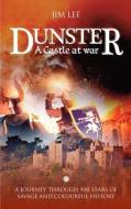 Dunster - A Castle at War: A Journey Through 900 Years of Savage and Colourful History. di Jim Lee edito da MEREO BOOKS