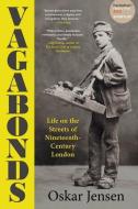 Vagabonds: Life on the Streets of Nineteenth-Century London di Oskar Jensen edito da EXPERIMENT