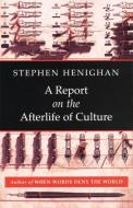 A Report on the Afterlife of Culture di Stephen Henighan edito da BIBLIOASIS