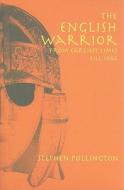 The English Warrior From The Earliest Times Till 1066 di Stephen Pollington edito da Anglo-saxon Books