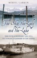 Ship, The Lady and the Lake di Meriel Larken edito da Bene Factum Publishing Ltd