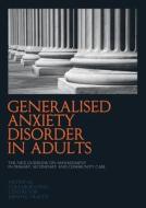 Generalised Anxiety Disorder In Adults di National Collaborating Centre for Mental Health edito da Rcpsych Publications