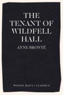 The Tenant Of Wildfell Hall di Bronte Anne Bronte edito da Woolf Haus Publishing