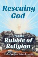 Rescuing God From the Rubble of Religion di Barbara Brown Mse, Tom Taylor edito da VICTORY PUBL