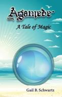 Agamede, A Tale of Magic di Gail B. Schwartz edito da Castle Garden Publications