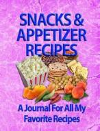 Snacks & Appetizer Recipes: A Journal for All My Favorite Recipes di Richard Voigt, Lynn Voigt edito da Rivo Incorporated (Rivo Inc)