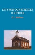 Let's Run Our Schools Together di D. J. Mathews edito da Booklocker.com, Inc.