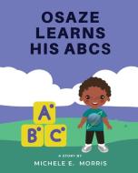 Osaze Learns His ABC's di Michele E. Morris edito da Outskirts Press