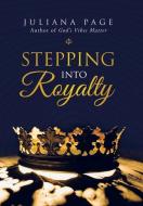 Stepping Into Royalty di Page Juliana Page edito da Balboa Press