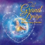 The Grand Design: The Secret Journey of the Child di James Vollbracht edito da Createspace Independent Publishing Platform
