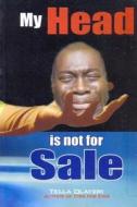 My Head Is Not for Sale di Tella Olayeri edito da Createspace Independent Publishing Platform