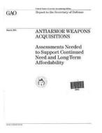 Antiarmor Weapons Acquisitions: Assessments Needed to Support Continued Need and Long-Term Affordability di United States Government a Office (Gao) edito da Createspace Independent Publishing Platform