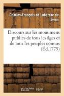 Discours Sur Les Monumens Publics De Tous Les Ages Et De Tous Les Peuples Connus di DE LUBERSAC DE LIVRON-C-F edito da Hachette Livre - BNF