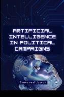 Artificial Intelligence in Political Campaigns di Emmanuel Joseph edito da Blurb, Inc.