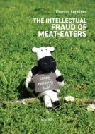 The Intellectual Fraud of Meat-Eaters di Thomas Lepeltier edito da LIGHTNING SOURCE INC