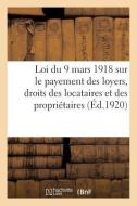 Loi Sur Le Payement Des Loyers, Loi Du 9 Mars 1918 Des Droits Des Locataires Et Des Propri taires di Collectif edito da Hachette Livre - BNF