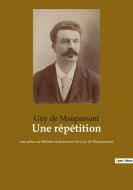 Une répétition di Guy de Maupassant edito da Culturea