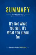 Summary: It's Not What You Sell, It's What You Stand For di Businessnews Publishing edito da Business Book Summaries