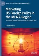 Marketing US Foreign Policy in the MENA Region di Fouad Touzani edito da Springer Nature Switzerland