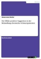 Der Effekt positiver Suggestion in der Behandlung chronischer Schmerzpatienten di Anna-Lena Herter edito da GRIN Verlag