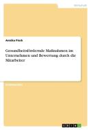 Gesundheitsfördernde Maßnahmen im Unternehmen und Bewertung durch die Mitarbeiter di Annika Pieck edito da GRIN Verlag