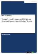 Vergleich von MS Access und MySQL als Datenbanksystem innerhalb einer Website di Dirk Beckmann edito da GRIN Verlag