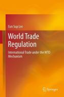 World Trade Regulation di Eun Sup Lee edito da Springer-Verlag GmbH