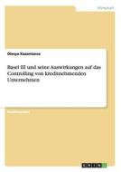Basel III und seine Auswirkungen auf das Controlling von kreditnehmenden Unternehmen di Olesya Kazantseva edito da GRIN Publishing