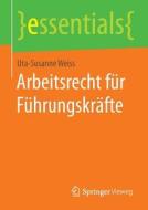 Arbeitsrecht F R F Hrungskr Fte di Uta-Susanne Weiss edito da Springer Vieweg