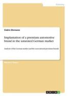 Implantation of a premium automotive brand in the saturated German market di Cédric Ehrmann edito da GRIN Verlag