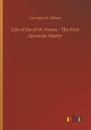 Life of David W. Patten - The First Apostolic Martyr di Lycurgus A. Wilson edito da Outlook Verlag