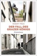 Der Fall des Grazer Königs di Robert Preis edito da Emons Verlag
