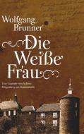 Die Weiße Frau di Wolfgang Brunner edito da Books on Demand