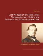 Carl Wolfgang Christoph Schüz Doktor und Professor der Staatswissenschaften di Heinz Bohn edito da Books on Demand
