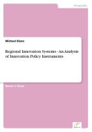 Regional Innovation Systems - An Analysis of Innovation Policy Instruments di Michael Bison edito da Diplom.de