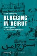 Blogging In Beirut di Sarah Jurkiewicz edito da Transcript Verlag