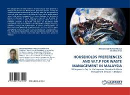 HOUSEHOLDS PREFERENCES AND W.T.P FOR WASTE MANAGEMENT IN MALAYSIA di Muhammad Mehedi Masud, Dr. Rafia Afroz edito da LAP Lambert Acad. Publ.
