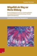 Mitgefühl als Weg zur Werte-Bildung di Caroline Teschmer edito da V & R Unipress GmbH