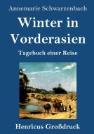 Winter in Vorderasien (Großdruck) di Annemarie Schwarzenbach edito da Henricus