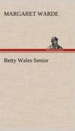 Betty Wales Senior di Margaret Warde edito da TREDITION CLASSICS