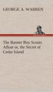 The Banner Boy Scouts Afloat or, the Secret of Cedar Island di George A. Warren edito da TREDITION CLASSICS