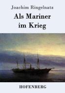 Als Mariner im Krieg di Joachim Ringelnatz edito da Hofenberg