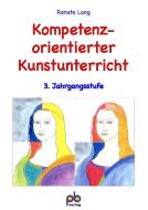 Kompetenzorientierter Kunstunterricht 3. Jahrgangsstufe di Renate Lang edito da pb Verlag