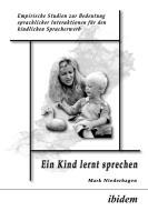 Ein Kind lernt sprechen. Empirische Studien zur Bedeutung sprachlicher Interaktionen für den kindlichen Spracherwerb di Mark Niederhagen edito da ibidem