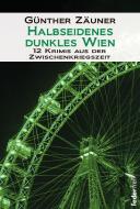 Halbseidenes dunkles Wien di Günther Zäuner edito da Federfrei Verlag
